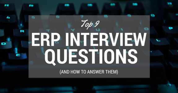 Top 9 ERP Interview Questions (And How to Answer Them)